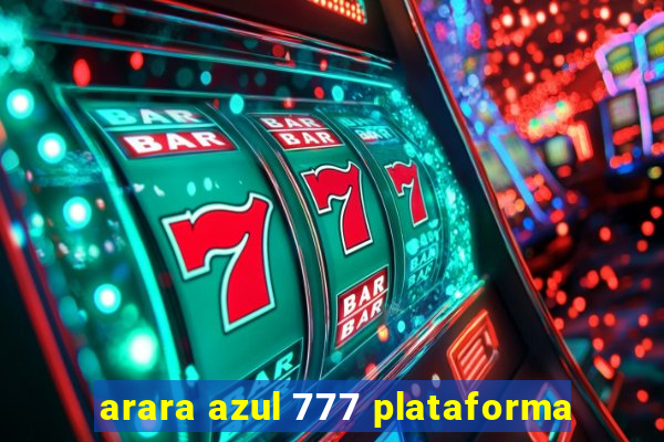 arara azul 777 plataforma